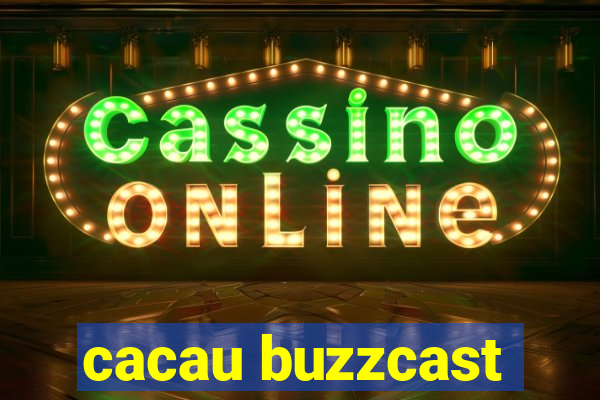 cacau buzzcast